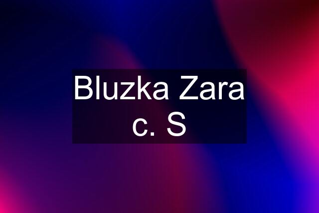 Bluzka Zara c. S