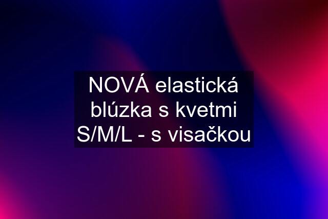 NOVÁ elastická blúzka s kvetmi S/M/L - s visačkou