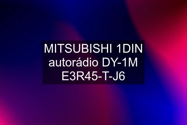 MITSUBISHI 1DIN autorádio DY-1M E3R45-T-J6