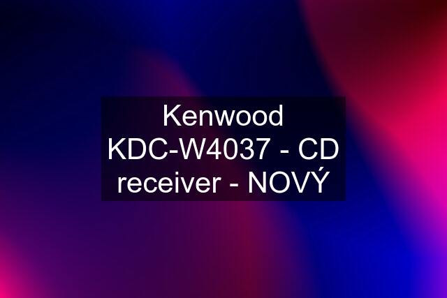 Kenwood KDC-W4037 - CD receiver - NOVÝ