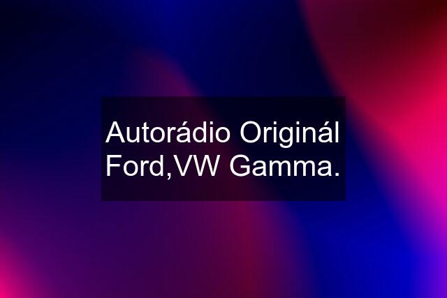 Autorádio Originál Ford,VW Gamma.