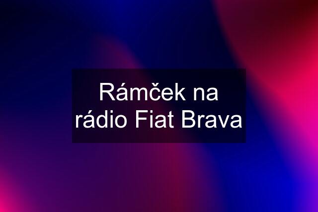 Rámček na rádio Fiat Brava