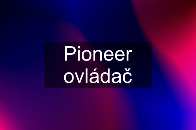 Pioneer ovládač