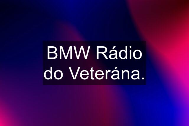 BMW Rádio do Veterána.