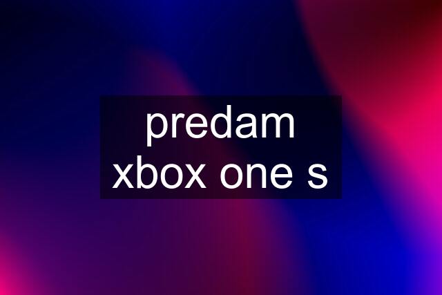 predam xbox one s