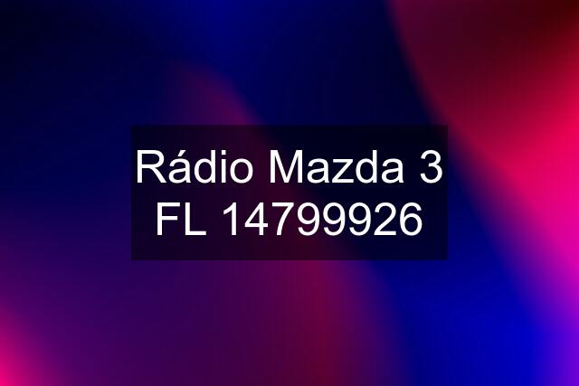 Rádio Mazda 3 FL 14799926