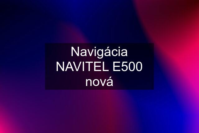 Navigácia NAVITEL E500 nová