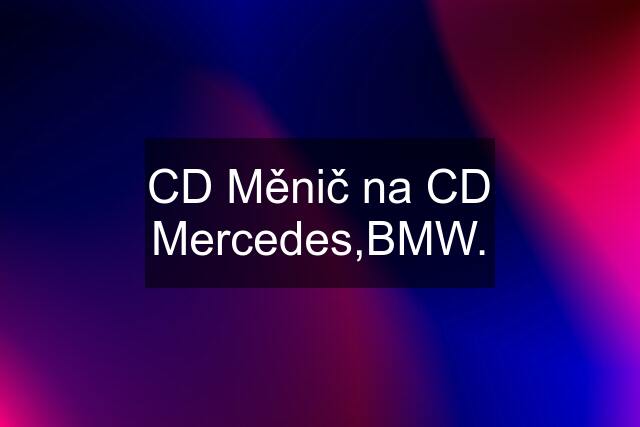 CD Měnič na CD Mercedes,BMW.