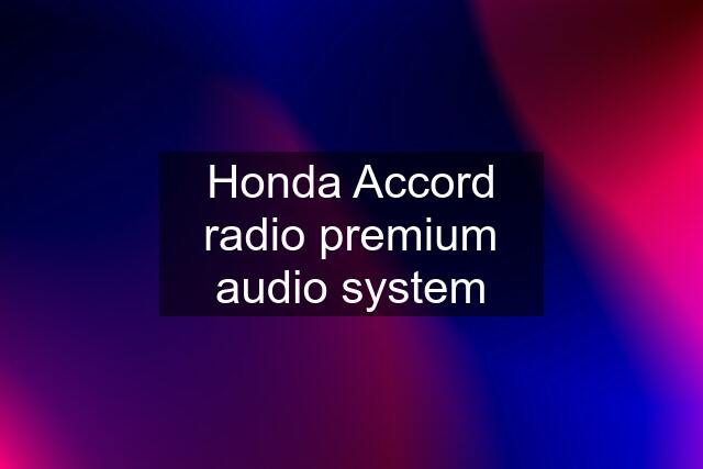 Honda Accord radio premium audio system