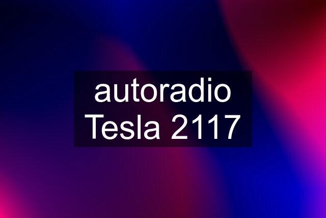 autoradio Tesla 2117