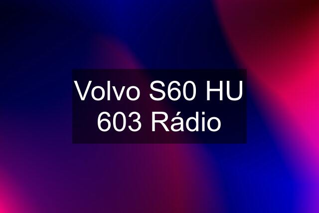 Volvo S60 HU 603 Rádio