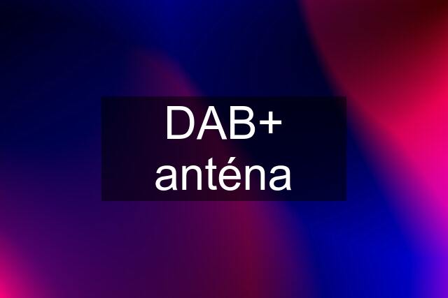 DAB+ anténa