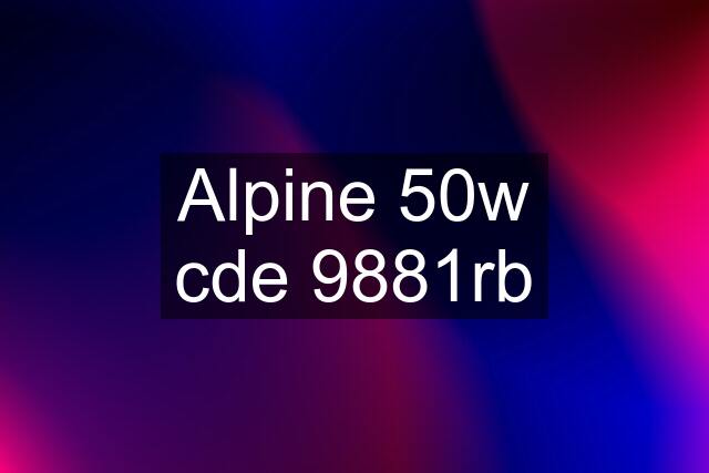 Alpine 50w cde 9881rb