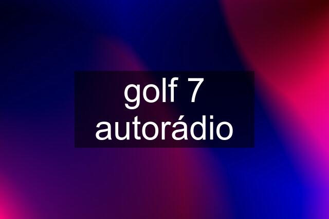 golf 7 autorádio