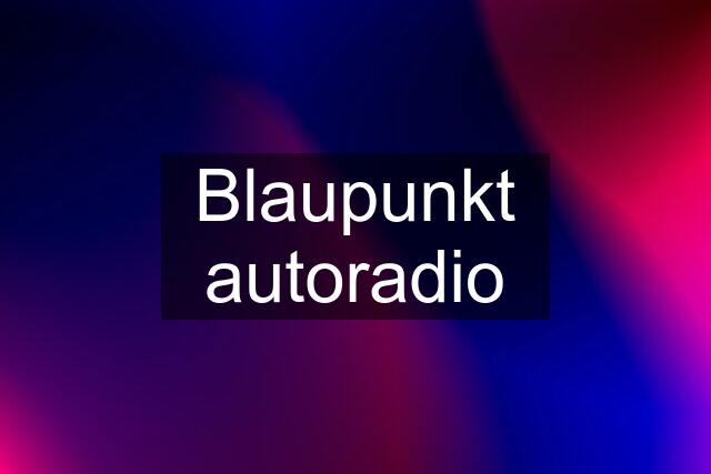 Blaupunkt autoradio