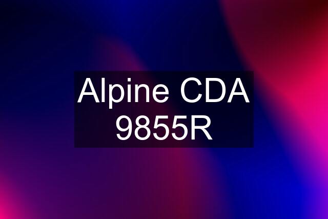 Alpine CDA 9855R