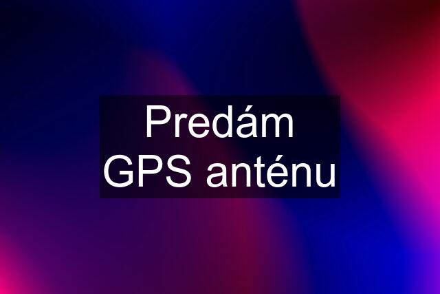 Predám GPS anténu