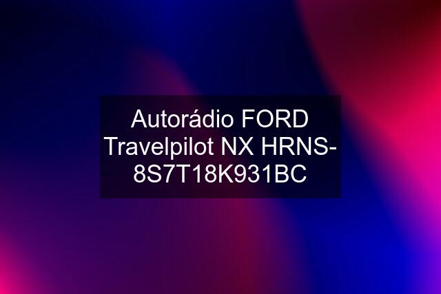 Autorádio FORD Travelpilot NX HRNS- 8S7T18K931BC