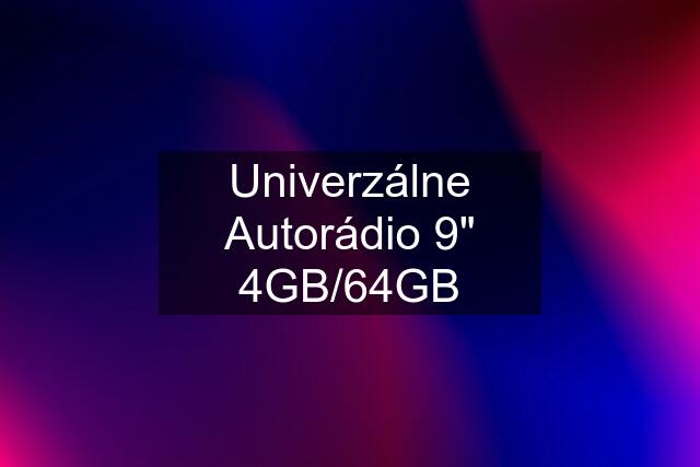 Univerzálne Autorádio 9" 4GB/64GB