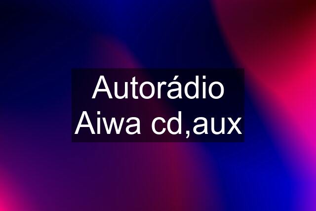 Autorádio Aiwa cd,aux