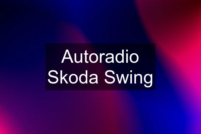 Autoradio Skoda Swing