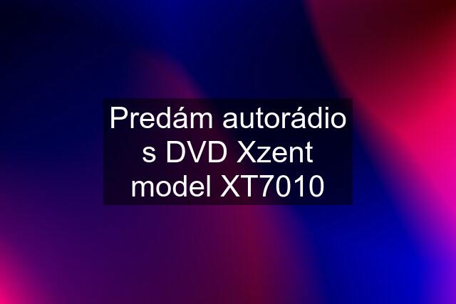 Predám autorádio s DVD Xzent model XT7010