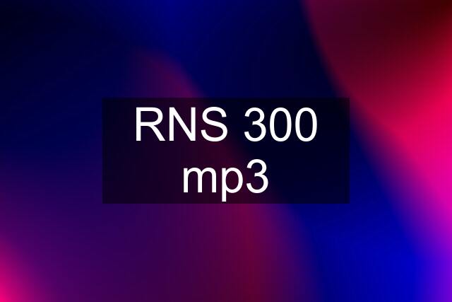 RNS 300 mp3