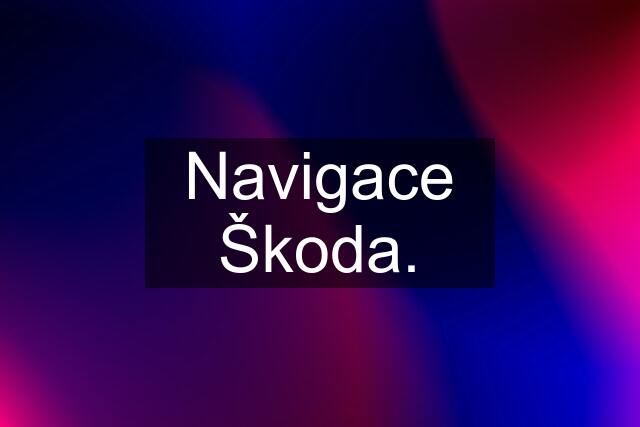 Navigace Škoda.