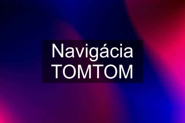 Navigácia TOMTOM