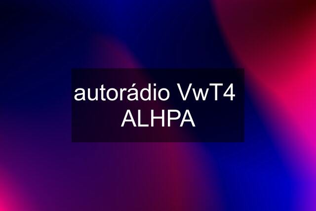 autorádio VwT4  ALHPA