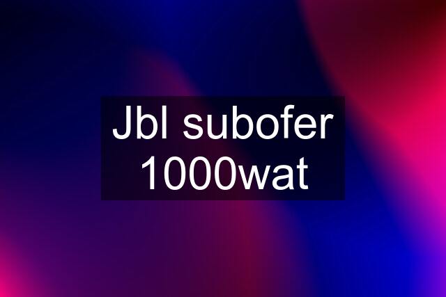 Jbl subofer 1000wat