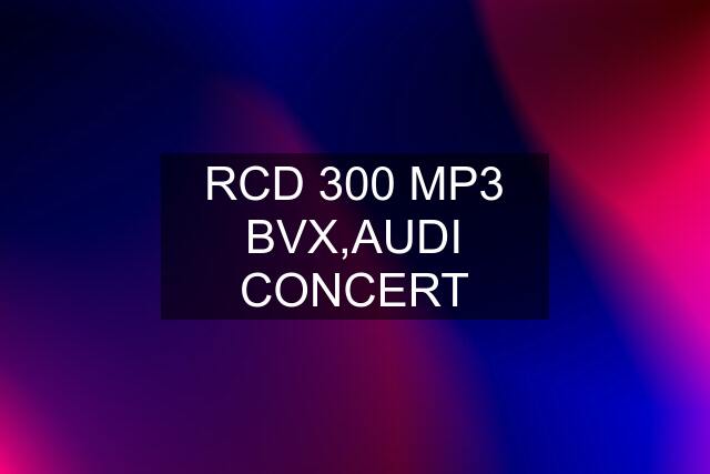 RCD 300 MP3 BVX,AUDI CONCERT