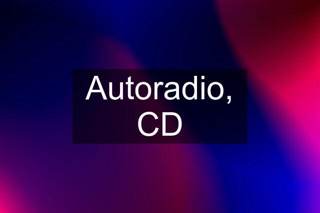 Autoradio, CD