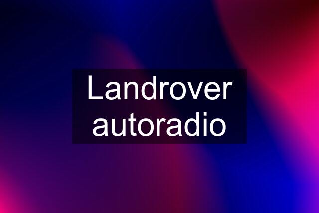 Landrover autoradio