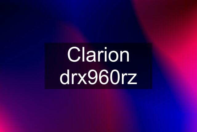 Clarion drx960rz