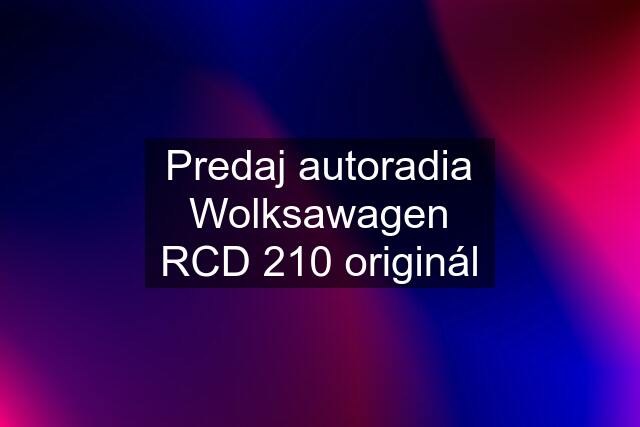 Predaj autoradia Wolksawagen RCD 210 originál