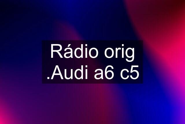 Rádio orig .Audi a6 c5