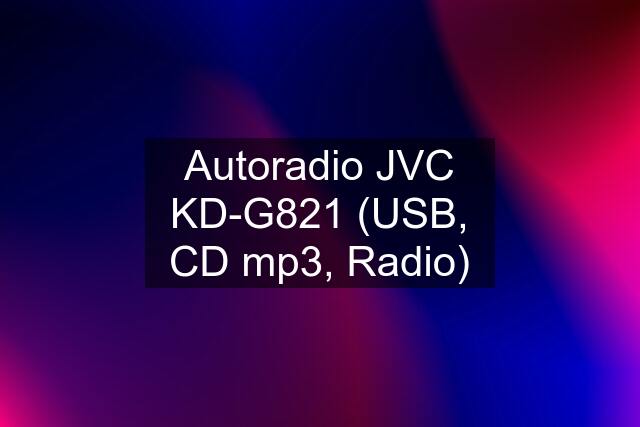 Autoradio JVC KD-G821 (USB, CD mp3, Radio)