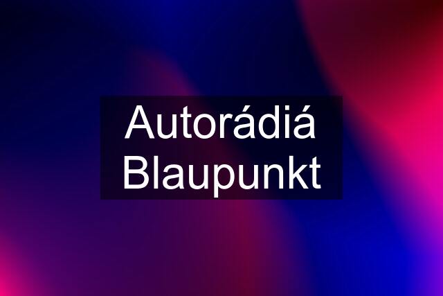 Autorádiá Blaupunkt