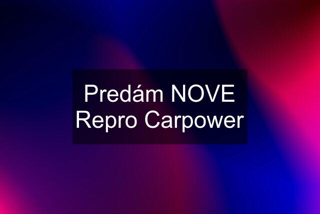 Predám NOVE Repro Carpower