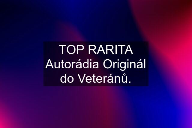 TOP RARITA Autorádia Originál do Veteránů.