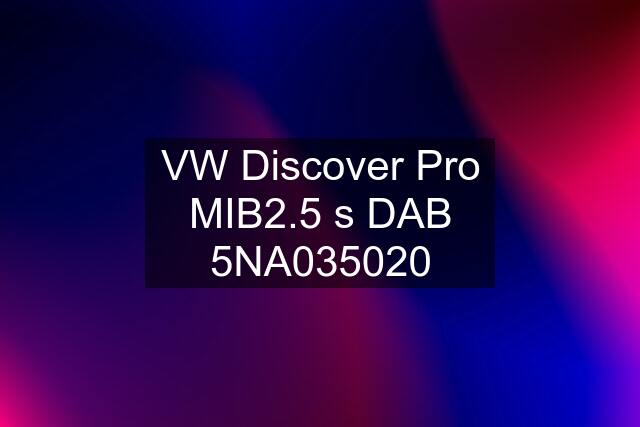 VW Discover Pro MIB2.5 s DAB 5NA035020