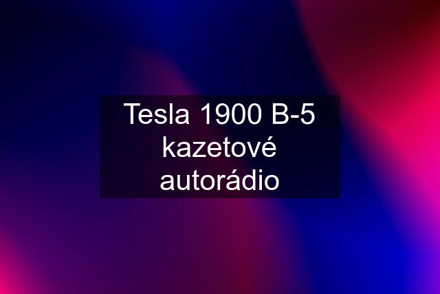 Tesla 1900 B-5 kazetové autorádio