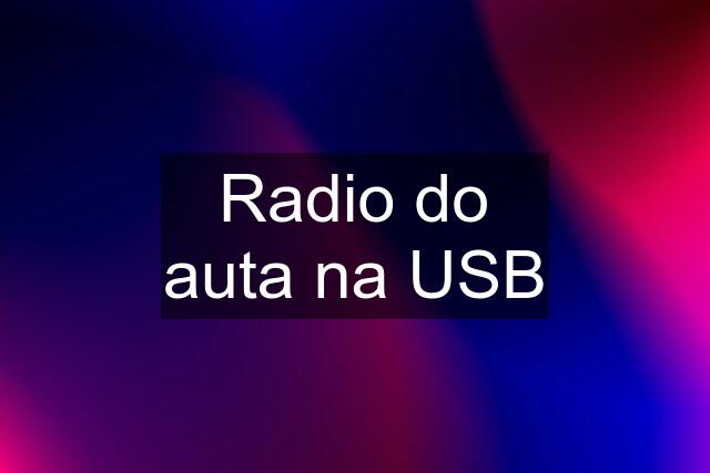 Radio do auta na USB