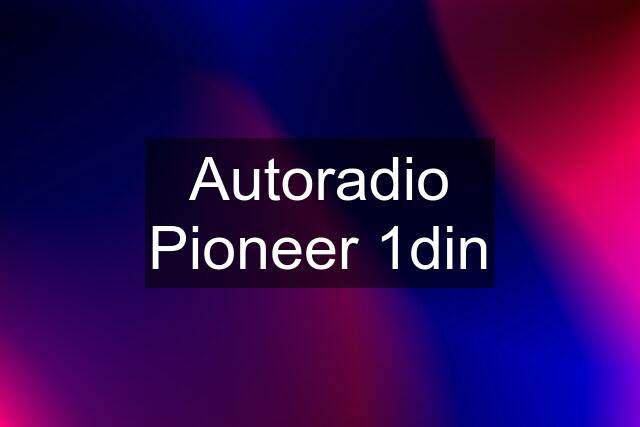 Autoradio Pioneer 1din