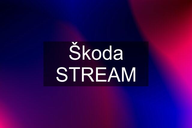 Škoda STREAM