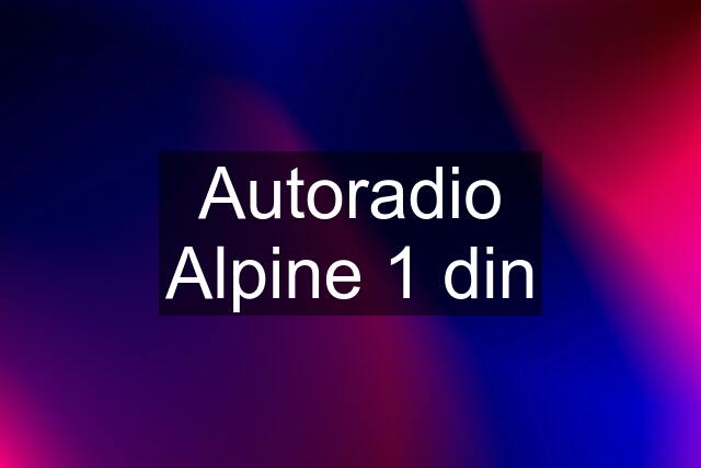 Autoradio Alpine 1 din