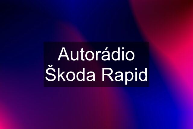 Autorádio Škoda Rapid