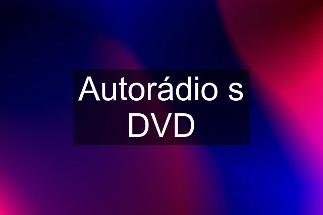 Autorádio s DVD