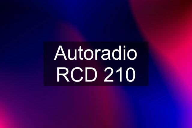 Autoradio RCD 210